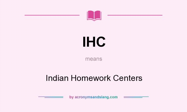 What does IHC mean? It stands for Indian Homework Centers