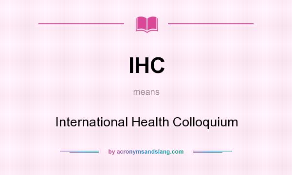 What does IHC mean? It stands for International Health Colloquium