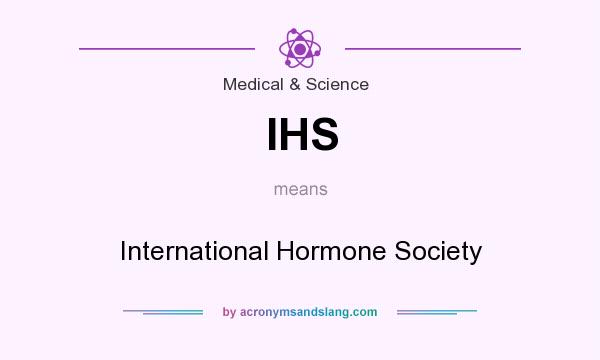 What does IHS mean? It stands for International Hormone Society
