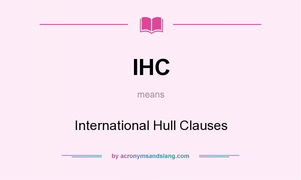 What does IHC mean? It stands for International Hull Clauses