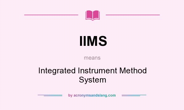What does IIMS mean? It stands for Integrated Instrument Method System