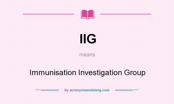 What does IIG mean? It stands for Immunisation Investigation Group