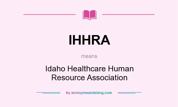 What does IHHRA mean? It stands for Idaho Healthcare Human Resource Association