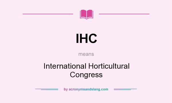 What does IHC mean? It stands for International Horticultural Congress
