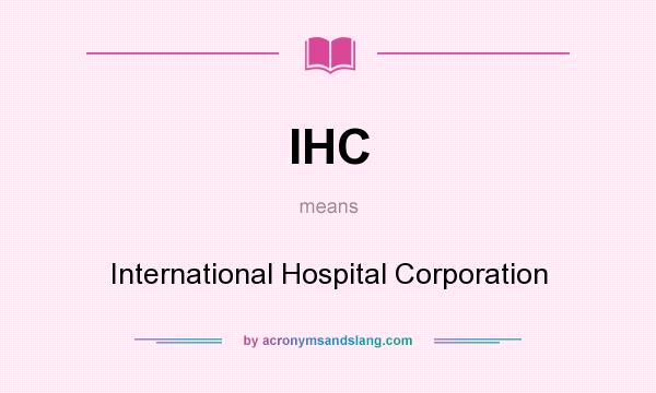 What does IHC mean? It stands for International Hospital Corporation