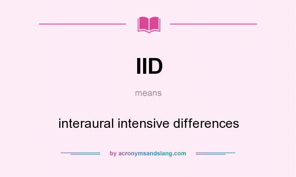 What does IID mean? It stands for interaural intensive differences