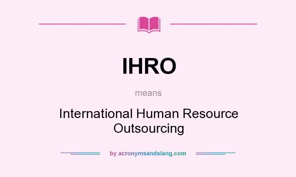 What does IHRO mean? It stands for International Human Resource Outsourcing