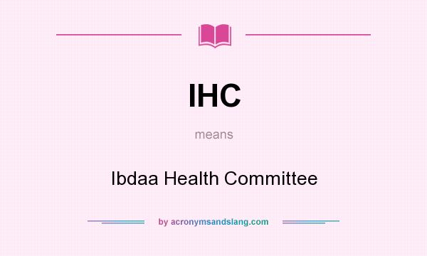 What does IHC mean? It stands for Ibdaa Health Committee
