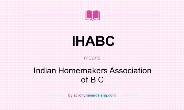 What does IHABC mean? It stands for Indian Homemakers Association of B C