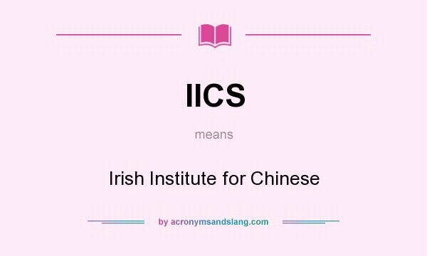 What does IICS mean? It stands for Irish Institute for Chinese