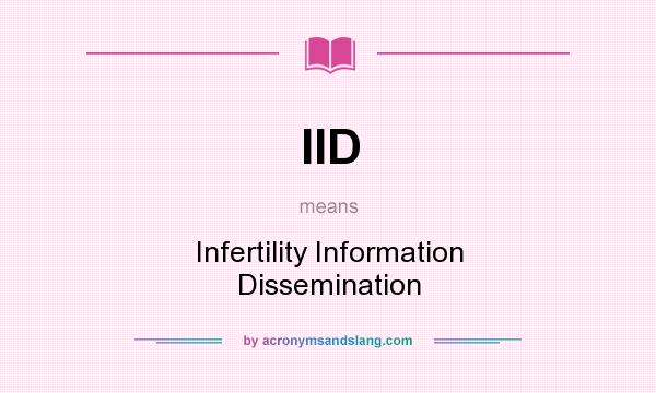 What does IID mean? It stands for Infertility Information Dissemination