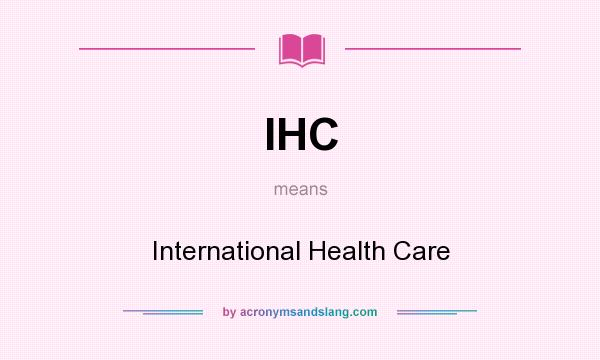 What does IHC mean? It stands for International Health Care