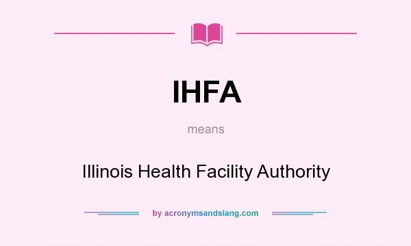 What does IHFA mean? It stands for Illinois Health Facility Authority
