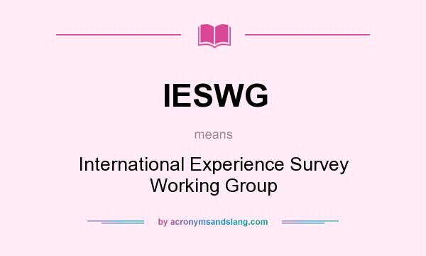 What does IESWG mean? It stands for International Experience Survey Working Group