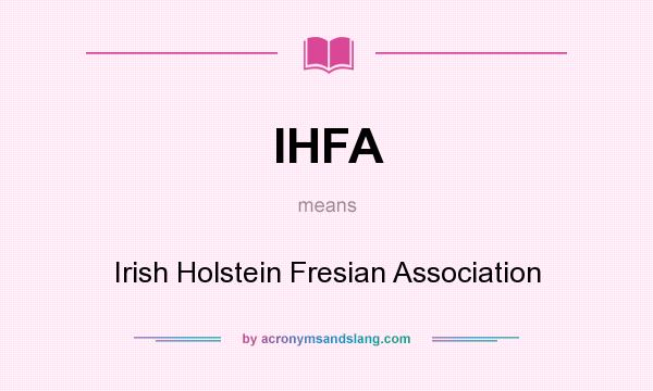 What does IHFA mean? It stands for Irish Holstein Fresian Association
