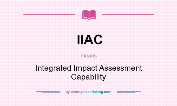 What does IIAC mean? It stands for Integrated Impact Assessment Capability