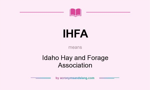 What does IHFA mean? It stands for Idaho Hay and Forage Association