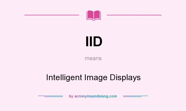 What does IID mean? It stands for Intelligent Image Displays