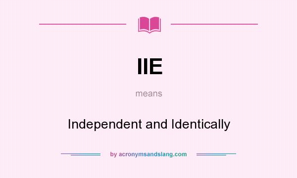 What does IIE mean? It stands for Independent and Identically