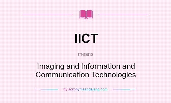 What does IICT mean? It stands for Imaging and Information and Communication Technologies