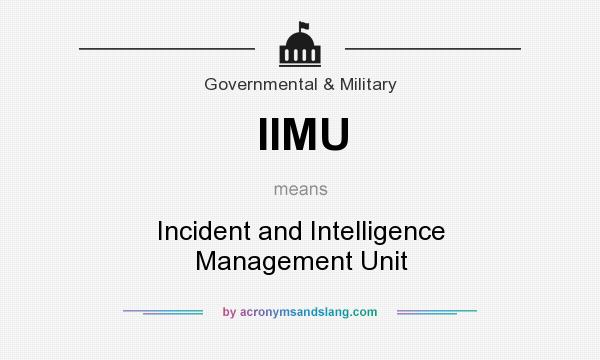 What does IIMU mean? It stands for Incident and Intelligence Management Unit