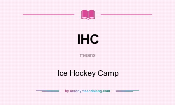 What does IHC mean? It stands for Ice Hockey Camp