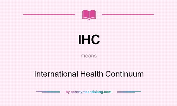 What does IHC mean? It stands for International Health Continuum
