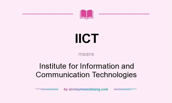 What does IICT mean? It stands for Institute for Information and Communication Technologies