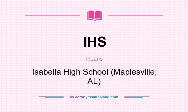 What does IHS mean? It stands for Isabella High School (Maplesville, AL)