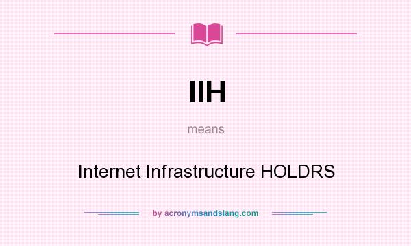 What does IIH mean? It stands for Internet Infrastructure HOLDRS