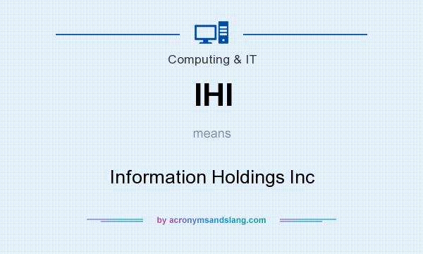 What does IHI mean? It stands for Information Holdings Inc