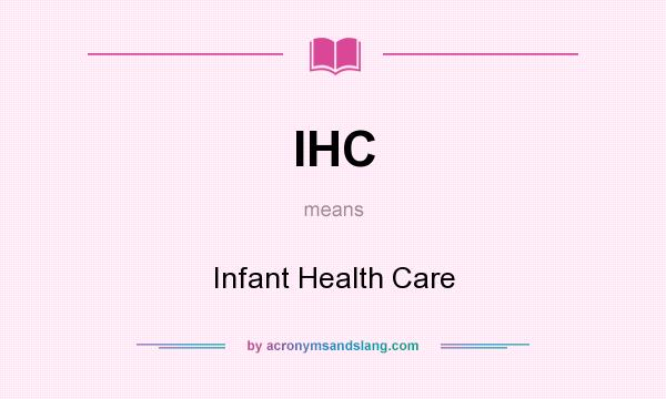 What does IHC mean? It stands for Infant Health Care