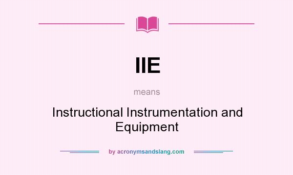 What does IIE mean? It stands for Instructional Instrumentation and Equipment