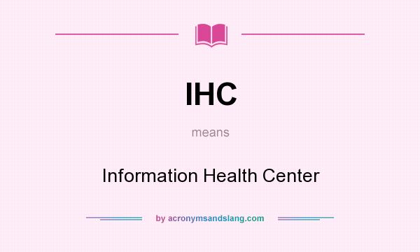 What does IHC mean? It stands for Information Health Center