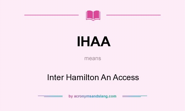 What does IHAA mean? It stands for Inter Hamilton An Access