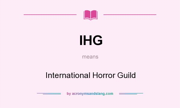 What does IHG mean? It stands for International Horror Guild