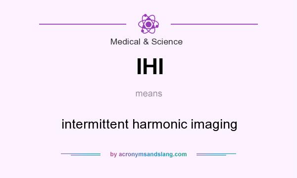 What does IHI mean? It stands for intermittent harmonic imaging