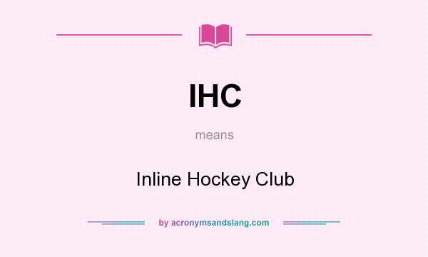 What does IHC mean? It stands for Inline Hockey Club