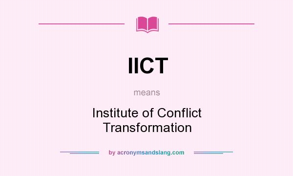 What does IICT mean? It stands for Institute of Conflict Transformation
