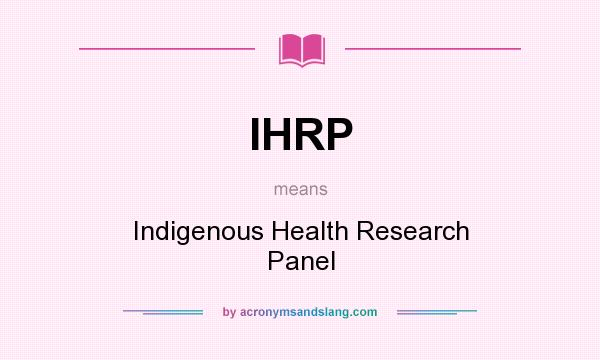 What does IHRP mean? It stands for Indigenous Health Research Panel