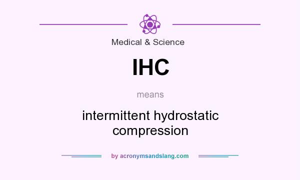 What does IHC mean? It stands for intermittent hydrostatic compression