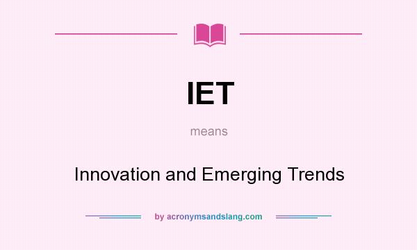 What does IET mean? It stands for Innovation and Emerging Trends