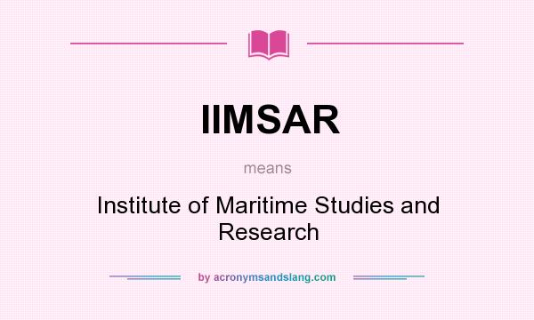 What does IIMSAR mean? It stands for Institute of Maritime Studies and Research