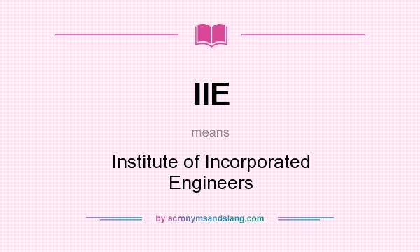 What does IIE mean? It stands for Institute of Incorporated Engineers