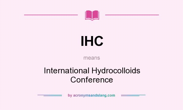 What does IHC mean? It stands for International Hydrocolloids Conference