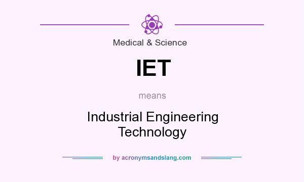 What does IET mean? It stands for Industrial Engineering Technology