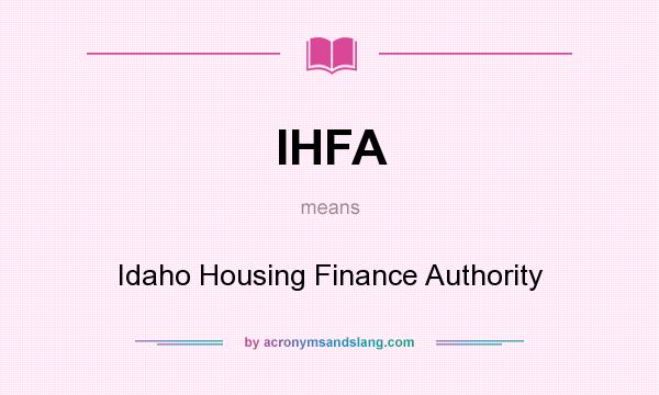 What does IHFA mean? It stands for Idaho Housing Finance Authority