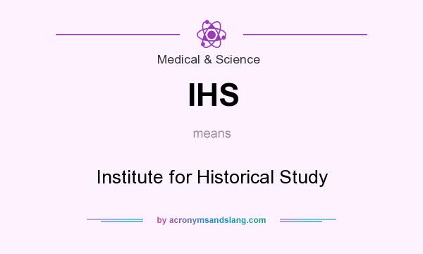 What does IHS mean? It stands for Institute for Historical Study
