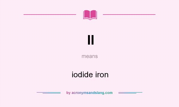 What does II mean? It stands for iodide iron