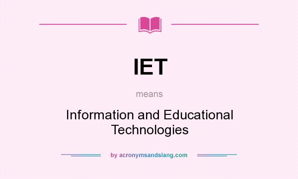 What does IET mean? It stands for Information and Educational Technologies